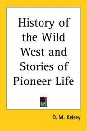 Cover of: History of the Wild West and Stories of Pioneer Life by D. M. Kelsey, D. M. Kelsey