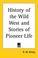 Cover of: History of the Wild West and Stories of Pioneer Life