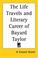 Cover of: The Life Travels And Literary Career Of Bayard Taylor