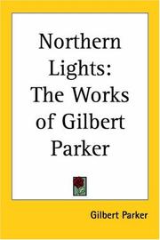 Cover of: Northern Lights The Works Of Gilbert Parker by Gilbert Parker