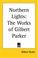 Cover of: Northern Lights The Works Of Gilbert Parker