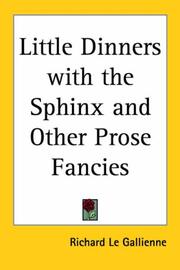 Cover of: Little Dinners With The Sphinx And Other Prose Fancies by Richard Le Gallienne