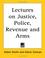 Cover of: Lectures On Justice, Police, Revenue And Arms