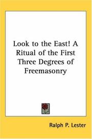 Cover of: Look To The East!: A Ritual Of The First Three Degrees Of Freemasonry