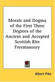 Cover of: Morals And Dogma Of The First Three Degrees Of The Ancient And Accepted Scottish Rite Freemasonry