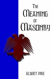 Cover of: The Meaning Of Masonry by Albert Pike