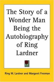 Cover of: The Story Of A Wonder Man Being The Autobiography Of Ring Lardner by Ring Lardner