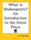 Cover of: What Is Shakespeare? An Introduction To The Great Plays