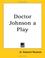 Cover of: Doctor Johnson a Play