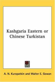 Cover of: Kashgaria Eastern or Chinese Turkistan by A. N. Kuropatkin