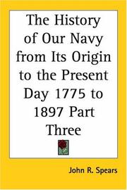 Cover of: The History of Our Navy from Its Origin to the Present Day 1775 to 1897 by John R. Spears