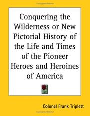 Cover of: Conquering the Wilderness or New Pictorial History of the Life And Times of the Pioneer Heroes And Heroines of America