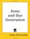 Cover of: Jesus and Our Generation