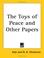 Cover of: The Toys of Peace and Other Papers
