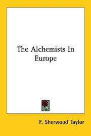 Cover of: The Alchemists In Europe by F. Sherwood Taylor
