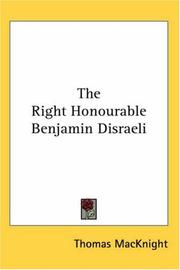 Cover of: The Right Honourable Benjamin Disraeli by Thomas Macknight