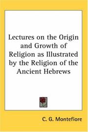 Cover of: Lectures on the Origin And Growth of Religion As Illustrated by the Religion of the Ancient Hebrews by C. G. Montefiore