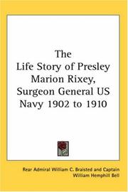 Cover of: The Life Story of Presley Marion Rixey, Surgeon General Us Navy 1902 to 1910 | William C. Braisted