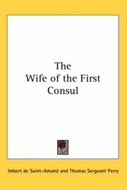 Cover of: The Wife of the First Consul by Arthur Léon Imbert de Saint-Amand, Arthur Léon Imbert de Saint-Amand