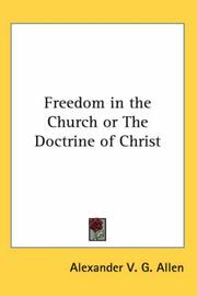 Cover of: Freedom in the Church or The Doctrine of Christ by Alexander V. G. Allen