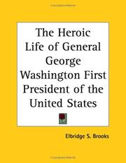 Cover of: The Heroic Life of General George Washington First President of the United States by Elbridge Streeter Brooks