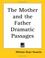 Cover of: The Mother And the Father Dramatic Passages