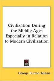 Cover of: Civilization During the Middle Ages Especially in Relation to Modern Civilization by George Burton Adams