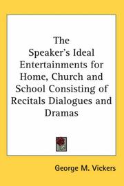 Cover of: The Speaker's Ideal Entertainments for Home, Church And School Consisting of Recitals Dialogues And Dramas by George M. Vickers