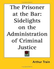 Cover of: The Prisoner at the Bar: Sidelights on the Administration of Criminal Justice
