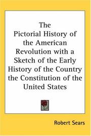 Cover of: The Pictorial History of the American Revolution With a Sketch of the Early History of the Country the Constitution of the United States