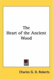 Cover of: The Heart Of The Ancient Wood by Charles G. D. Roberts, Charles G. D. Roberts