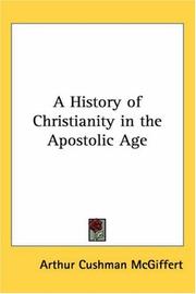 Cover of: A History of Christianity in the Apostolic Age by Arthur Cushman McGiffert