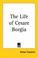 Cover of: The Life Of Cesare Borgia