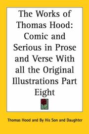 Cover of: The Works Of Thomas Hood: Comic And Serious In Prose And Verse