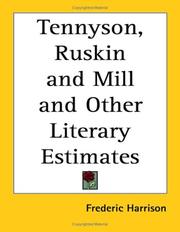 Cover of: Tennyson, Ruskin and Mill and Other Literary Estimates by Frederic Harrison, Frederic Harrison