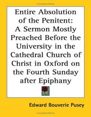 Cover of: Entire Absolution of the Penitent: A Sermon Mostly Preached Before the University in the Cathedral Church of Christ in Oxford on the Fourth Sunday after Epiphany