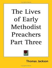 Cover of: The Lives of Early Methodist Preachers Part Three by Thomas Jackson