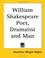 Cover of: William Shakespeare Poet, Dramatist and Man