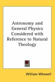 Cover of: Astronomy and General Physics Considered with Reference to Natural Theology by William Whewell, William Whewell