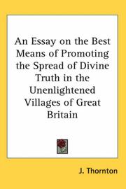 Cover of: An Essay on the Best Means of Promoting the Spread of Divine Truth in the Unenlightened Villages of Great Britain