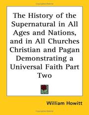 Cover of: The History of the Supernatural in All Ages and Nations, and in All Churches Christian and Pagan Demonstrating a Universal Faith Part Two by Howitt, William