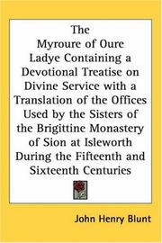 Cover of: The Myroure of Oure Ladye Containing a Devotional Treatise on Divine Service with a Translation of the Offices Used by the Sisters of the Brigittine Monastery ... During the Fifteenth and Sixteenth Centuries