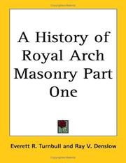 Cover of: A History of Royal Arch Masonry Part One by Everett R. Turnbull, Ray V. Denslow