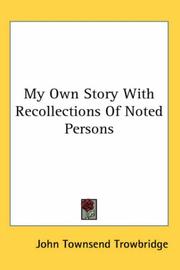 Cover of: My Own Story With Recollections Of Noted Persons by John Townsend Trowbridge