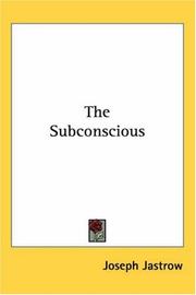 Cover of: The Subconscious by Joseph Jastrow, Joseph Jastrow