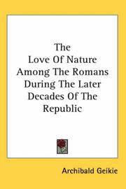 Cover of: The Love Of Nature Among The Romans During The Later Decades Of The Republic by Archibald Geikie