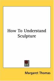 Cover of: How to Understand Sculpture by Margaret Thomas