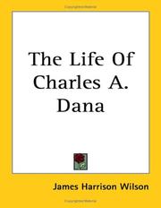 Cover of: The Life of Charles A. Dana by James Harrison Wilson