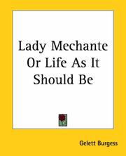 Cover of: Lady Mechante Or Life As It Should Be by Gelett Burgess, Gelett Burgess