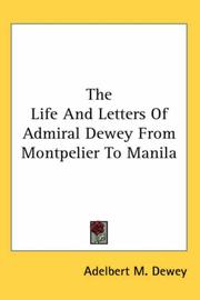 Cover of: The Life And Letters Of Admiral Dewey From Montpelier To Manila